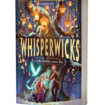 Les Whisperwicks - Le labyrinthe sans fin (Tome 1)